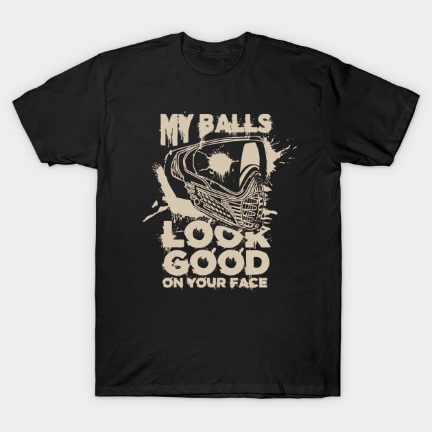 My Balls Look Good On Your Face - Funny Paintball T-Shirt by Issho Ni